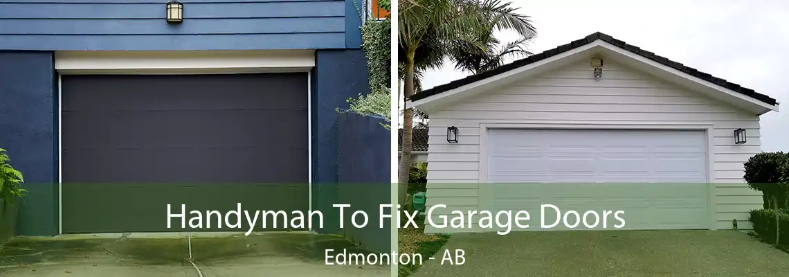 Handyman To Fix Garage Doors Edmonton - AB